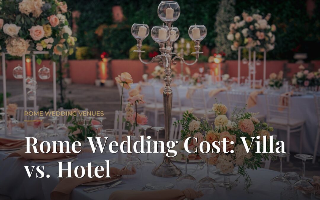 How Much Does a Wedding in Rome Cost? Villa vs. Hotel (2027)