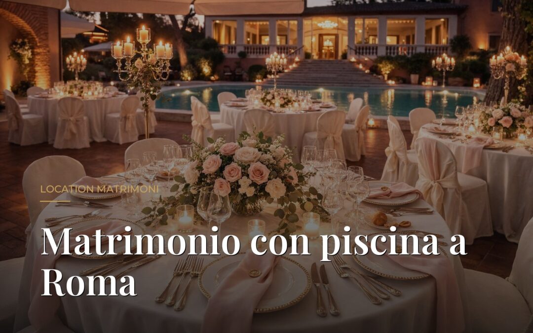 La piscina di Villa Dafne Majestic al tramonto con i tavoli apparecchiati: matrimonio con piscina a Roma