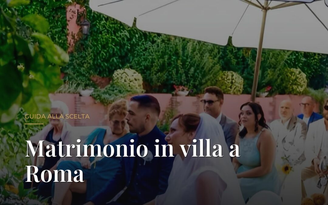 Matrimonio in villa a Roma: cerimonia nei giardini di una dimora storica